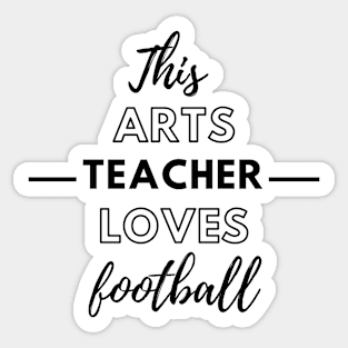 This Arts Teacher Loves Football Sticker